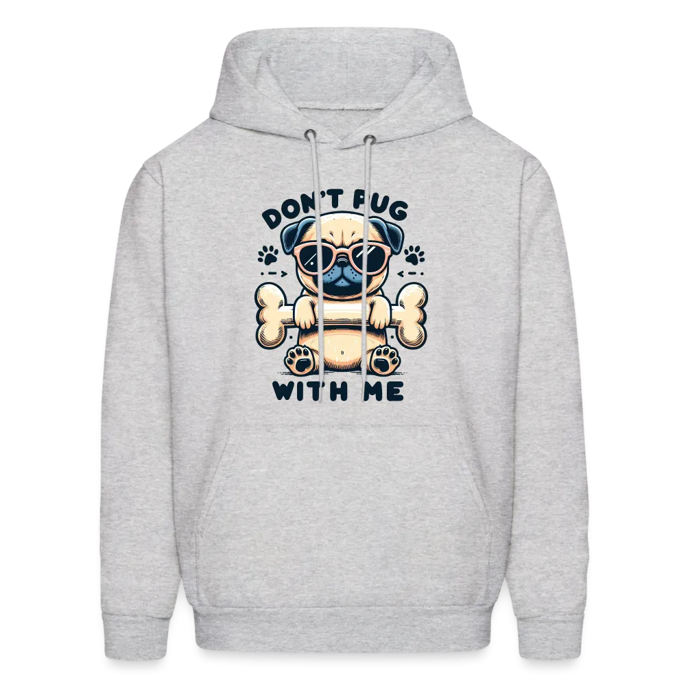 Don't Pug  With Me Hoodie (Pug with Attitude)