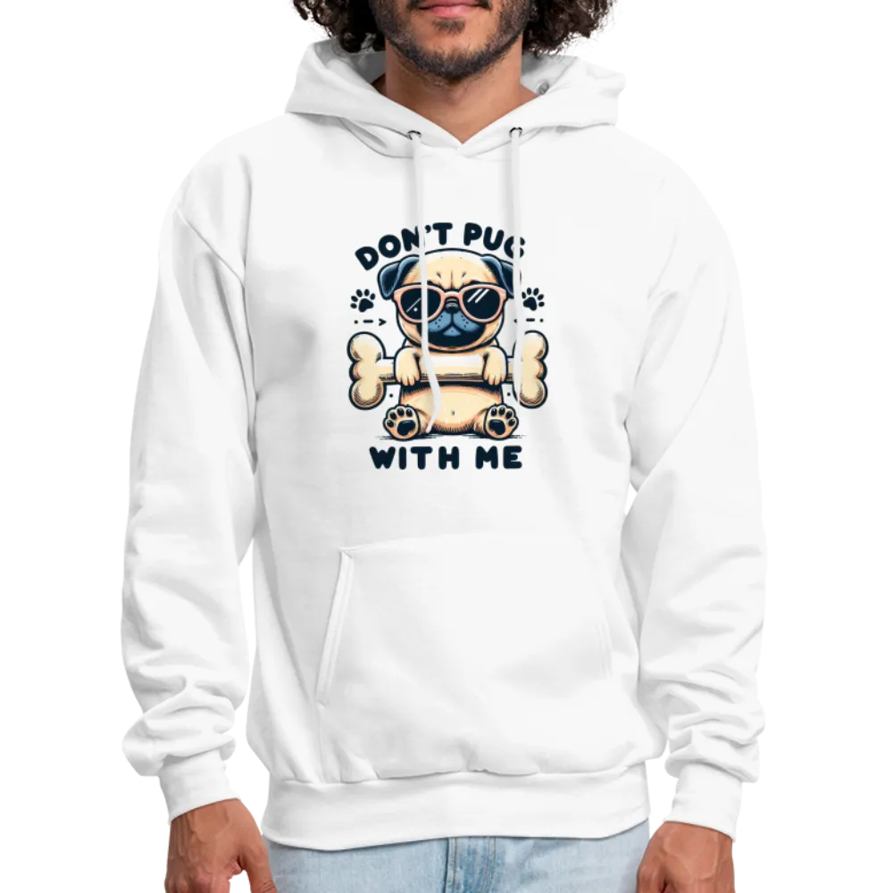 Don't Pug  With Me Hoodie (Pug with Attitude)