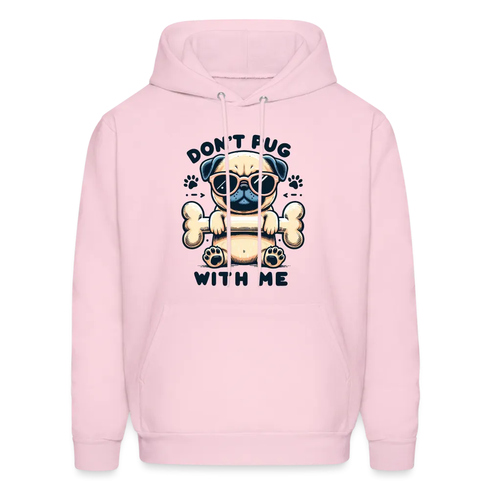 Don't Pug  With Me Hoodie (Pug with Attitude)