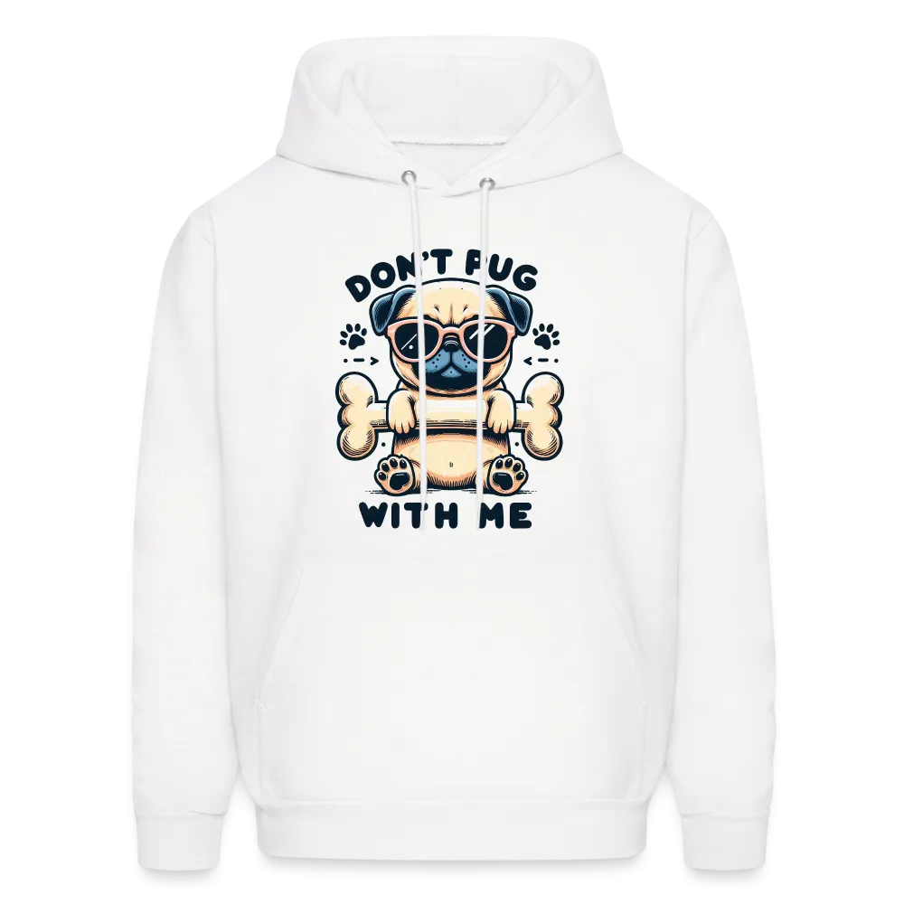 Don't Pug  With Me Hoodie (Pug with Attitude)