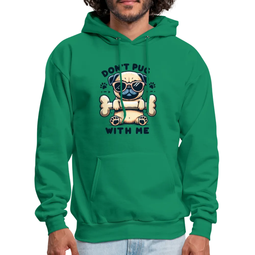 Don't Pug  With Me Hoodie (Pug with Attitude)