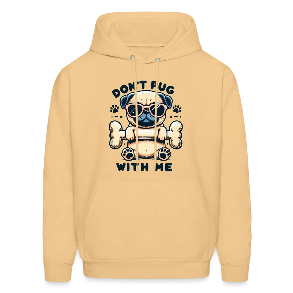 Don't Pug  With Me Hoodie (Pug with Attitude)