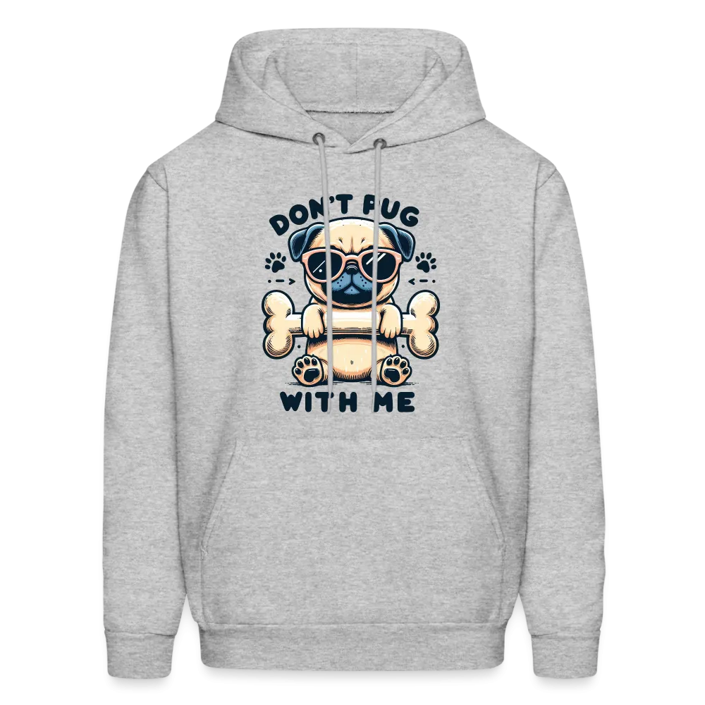 Don't Pug  With Me Hoodie (Pug with Attitude)