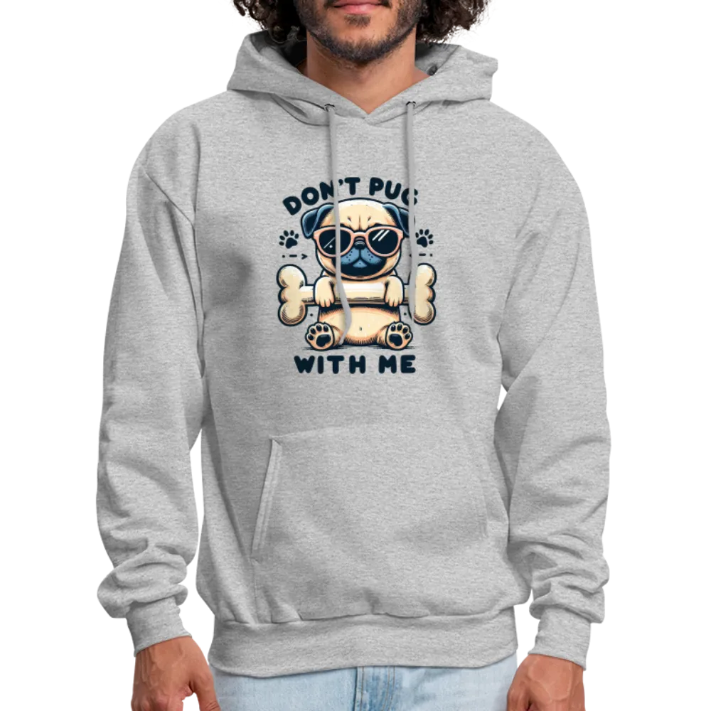 Don't Pug  With Me Hoodie (Pug with Attitude)