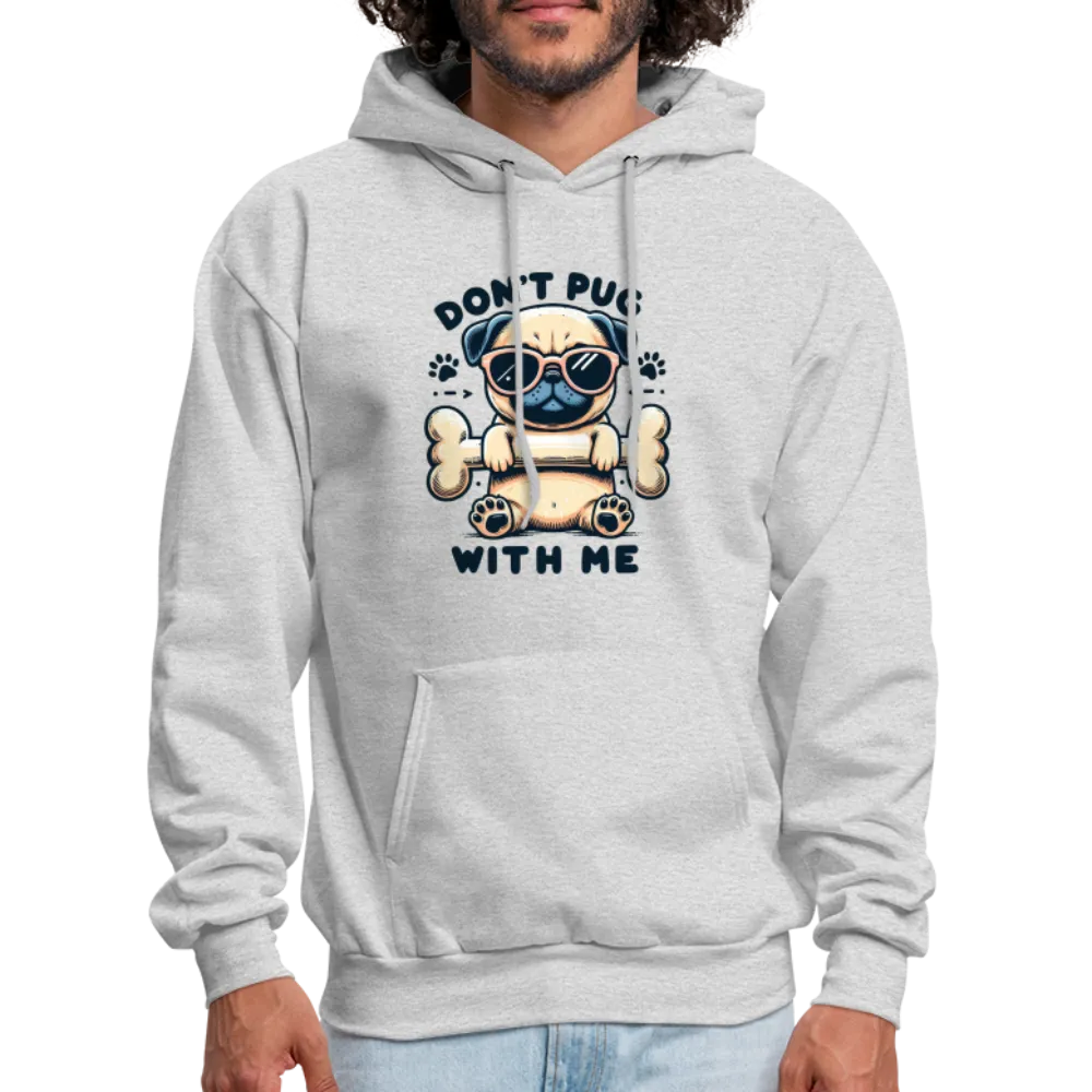 Don't Pug  With Me Hoodie (Pug with Attitude)